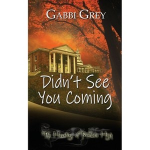 Didn't See You Coming - (The Haunting of Pinedale High) by  Gabbi Grey (Paperback) - 1 of 1
