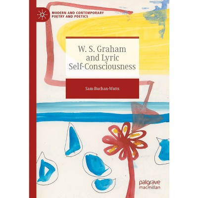 W. S. Graham and Lyric Self-Consciousness - (Modern and Contemporary Poetry and Poetics) by  Sam Buchan-Watts (Hardcover)