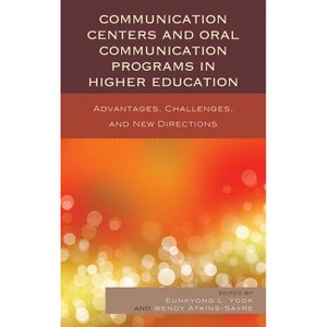 Communication Centers and Oral Communication Programs in Higher Education - by  Eunkyong Lee Yook & Wendy Atkins-Sayre (Paperback) - 1 of 1