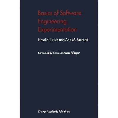 Basics of Software Engineering Experimentation - by  Natalia Juristo & Ana M Moreno (Paperback)