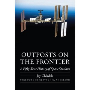 Outposts on the Frontier - (Outward Odyssey: A People's History of Spaceflight) by  Jay Chladek (Hardcover) - 1 of 1