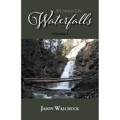 Stoked On Waterfalls - by  Jason Walchuck (Paperback)