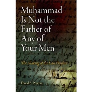 Muhammad Is Not the Father of Any of Your Men - (Divinations: Rereading Late Ancient Religion) by  David S Powers (Paperback) - 1 of 1