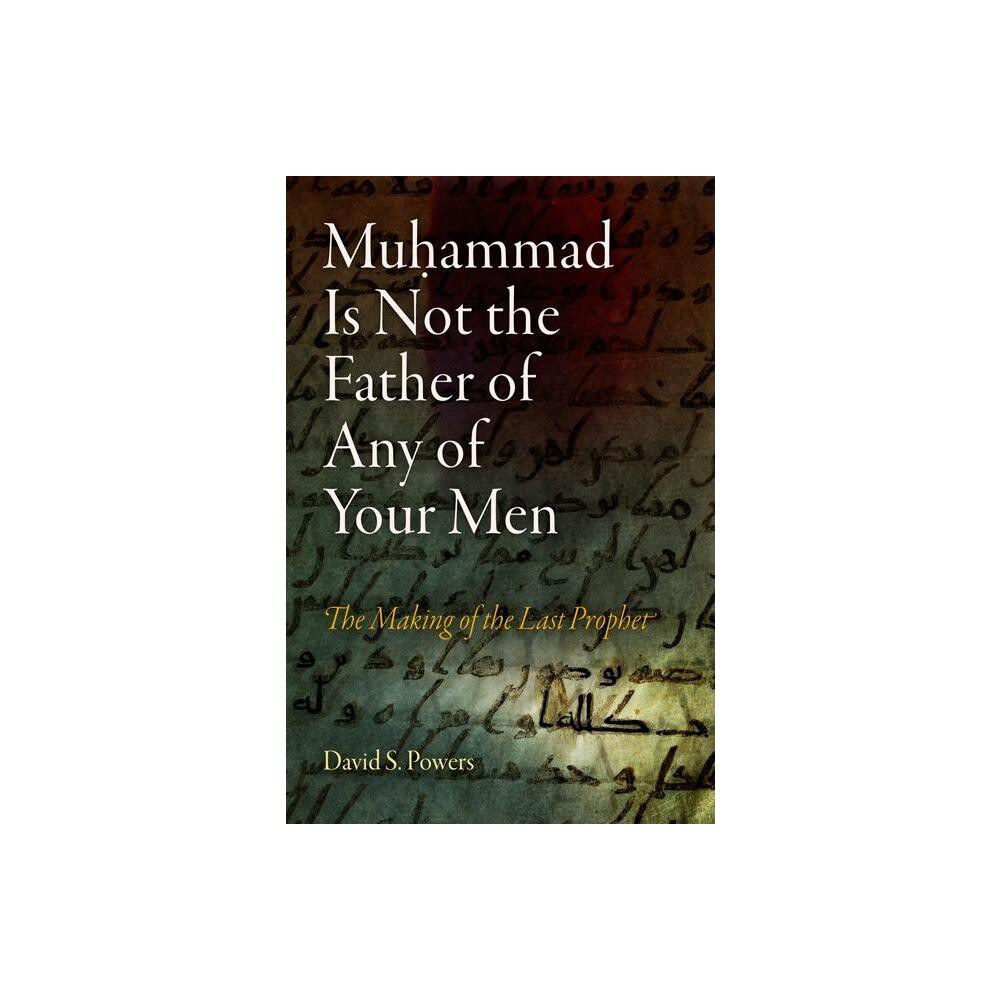 Muhammad Is Not the Father of Any of Your Men - (Divinations: Rereading Late Ancient Religion) by David S Powers (Paperback)