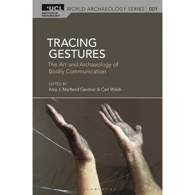 Tracing Gestures - (Ucl World Archaeology) by Amy J Maitland Gardner & Ruth Whitehouse & Carl Walsh
