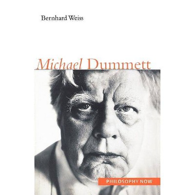 Michael Dummett - (Philosophy Now) by  Bernhard Weiss (Paperback)