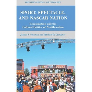 Sport, Spectacle, and NASCAR Nation - (Education, Politics and Public Life) by  J Newman & M Giardina (Hardcover) - 1 of 1
