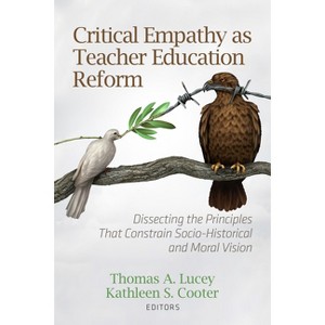 Critical Empathy as Teacher Education Reform - by  Thomas A Lucey & Kathleen S Cooter (Paperback) - 1 of 1