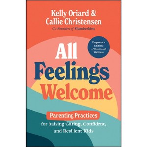 All Feelings Welcome - by  Kelly Oriard & Callie Christensen (Hardcover) - 1 of 1