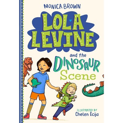 Lola Levine and the Dinosaur Scene - by  Monica Brown (Paperback)