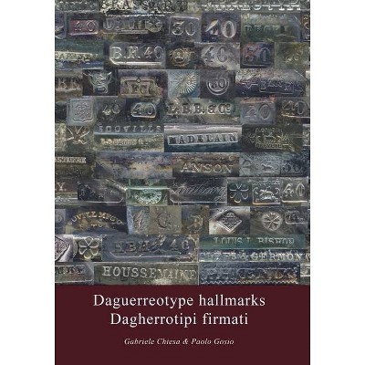 Daguerreotype hallmarks - Dagherrotipi firmati - by  Gabriele Chiesa & Paolo Gosio (Paperback)