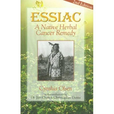 Essiac: A Native Herbal Cancer Remedy - 2nd Edition by  Cynthia Olsen (Paperback)
