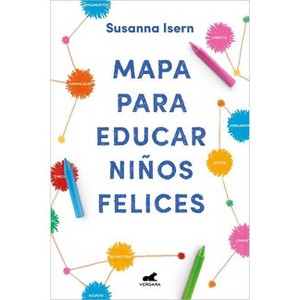 Mapa Para Educar Niños Felices: Encuentra El Camino En La Crianza de Tus Hijos / Roadmap to Raise Happy Children: Find Your Own Way in Your - 1 of 1