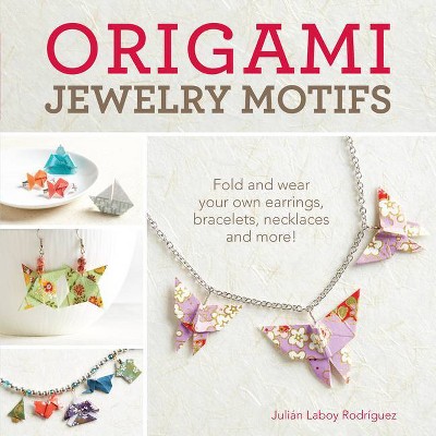 Origami Jewelry Motifs - by  Julian Laboy-Rodriguez (Paperback)