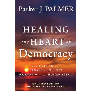 Healing the Heart of Democracy - 2nd Edition by  Parker J Palmer (Hardcover)