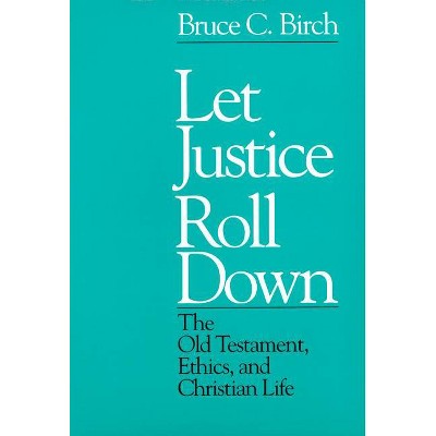 Let Justice Roll down - by  Bruce C Birch (Paperback)