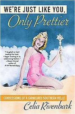 We're Just Like You, Only Prettier - by  Celia Rivenbark & Rivenbark (Paperback)