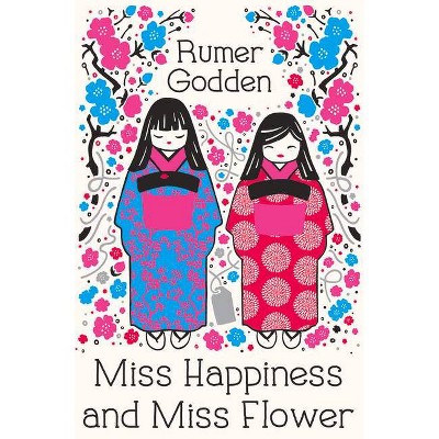 Miss Happiness and Miss Flower - by  Rumer Godden & Gary Blythe (Paperback)