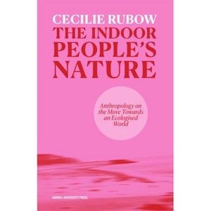 The Indoor People's Nature - by  Cecilie Rubow (Paperback) - 1 of 1