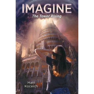 Imagine... the Tower Rising - (Imagine...Series) by  Matt Koceich (Paperback)