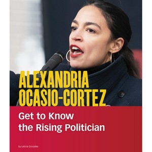 Alexandria Ocasio-Cortez - (People You Should Know) by  Leticia Snow (Hardcover) - 1 of 1