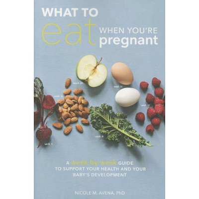 What to Eat When You're Pregnant - by  Nicole M Avena (Paperback)