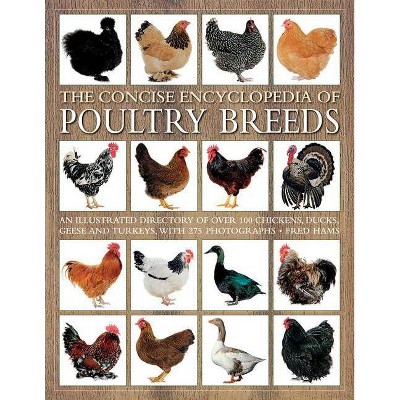 The Concise Encyclopedia of Poultry Breeds - by  Fred Hams (Paperback)