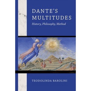 Dante's Multitudes - (William and Katherine Devers Dante and Medieval Italian Literature) by  Teodolinda Barolini (Hardcover) - 1 of 1