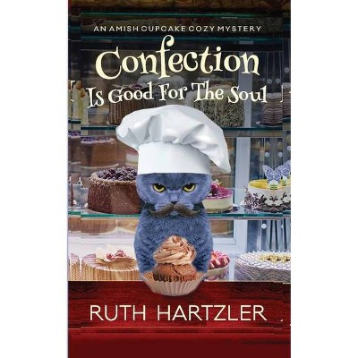 Confection is Good for the Soul - (Amish Cupcake Cozy Mystery) by  Ruth Hartzler (Paperback)