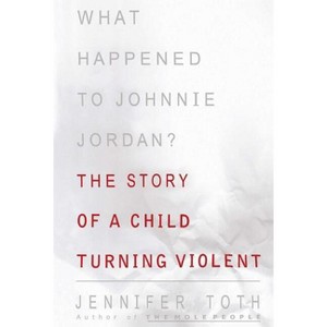 What Happened to Johnnie Jordan? - by  Jennifer Toth (Paperback) - 1 of 1
