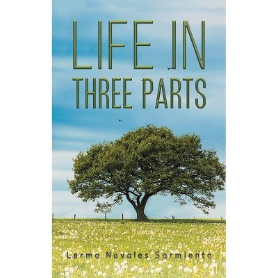 Life in Three Parts - by  Lerma Novales Sarmiento (Paperback)