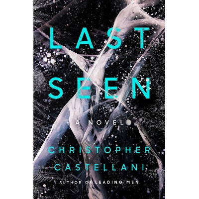 Last Seen - by  Christopher Castellani (Hardcover)
