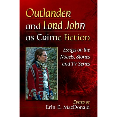 Outlander and Lord John as Crime Fiction - by  Erin E MacDonald (Paperback)