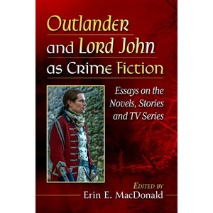Outlander and Lord John as Crime Fiction - by  Erin E MacDonald (Paperback) - 1 of 1