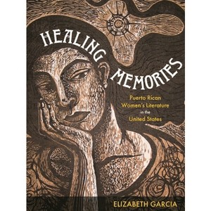 Healing Memories - (Latinx and Latin American Profiles) by  Elizabeth Garcia (Paperback) - 1 of 1