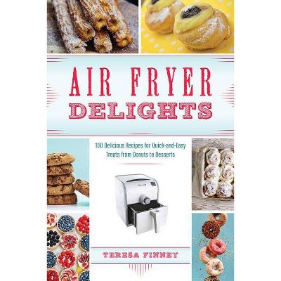 Air Fryer Delights - by  Teresa Finney (Paperback)