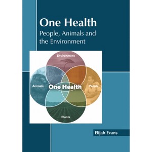 One Health: People, Animals and the Environment - by  Elijah Evans (Hardcover) - 1 of 1