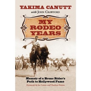 My Rodeo Years - by  Yakima Canutt & John Crawford (Paperback) - 1 of 1
