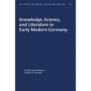Knowledge, Science, and Literature in Early Modern Germany - (University of North Carolina Studies in Germanic Languages a) (Paperback) - 1 of 1