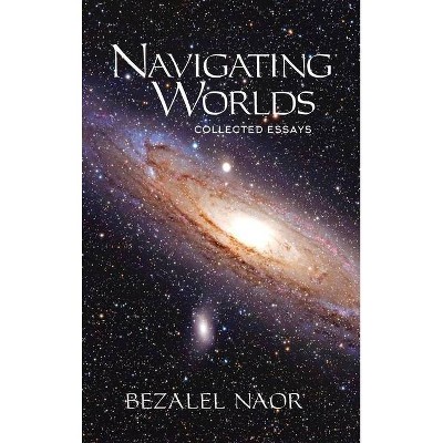 Navigating Worlds - by  Bezalel Naor (Hardcover)