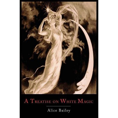 A Treatise on White Magic - by  Alice Bailey (Paperback)