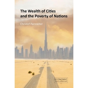 The Wealth of Cities and the Poverty of Nations - (Economic Transformations) by  Christof Parnreiter (Paperback) - 1 of 1