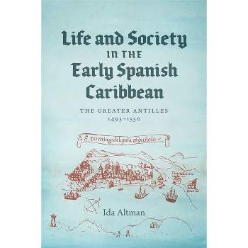 Life and Society in the Early Spanish Caribbean - by Ida Altman