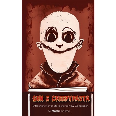 Gen Z Creepypasta - by  Matti Charlton (Paperback)