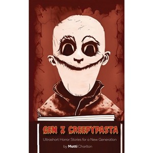 Gen Z Creepypasta - by  Matti Charlton (Paperback) - 1 of 1
