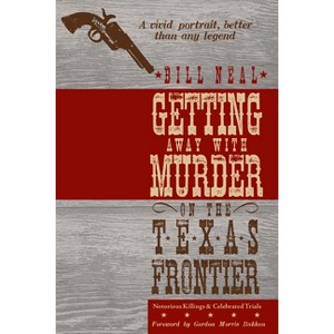 Getting Away with Murder on the Texas Frontier - by  Bill Neal (Paperback) - 1 of 1