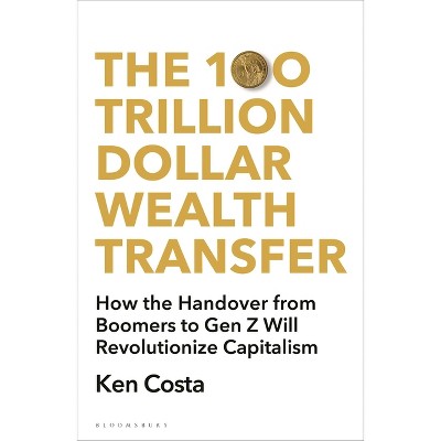The 100 Trillion Dollar Wealth Transfer - by  Ken Costa (Paperback)