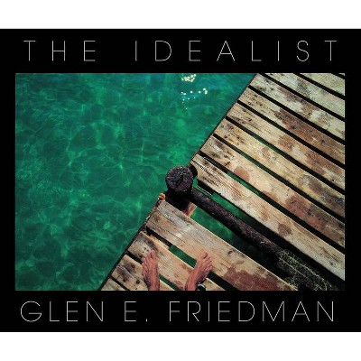 The Idealist - by  Glen E Friedman (Hardcover)