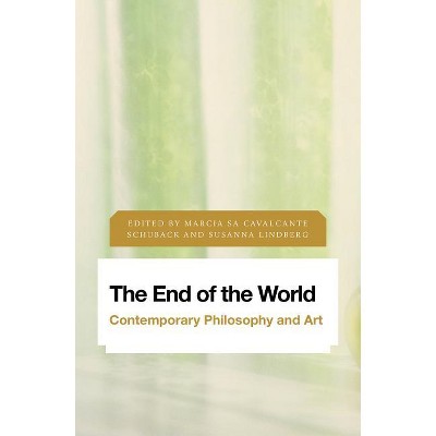 End of the World - (Future Perfect: Images of the Time to Come in Philosophy, Po) by  Marcia Sa Cavalcante Schuback & Susanna Lindberg (Paperback)