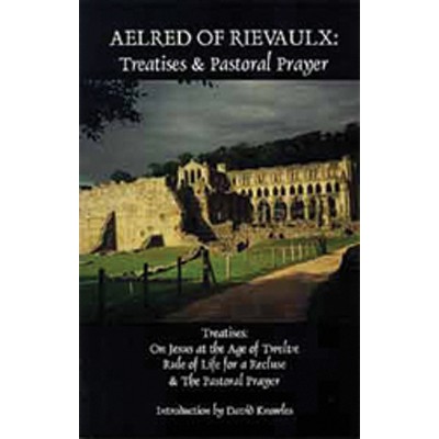 Treatises and Pastoral Prayer - (Cistercian Fathers) by  Aelred of Rievaulx (Paperback)